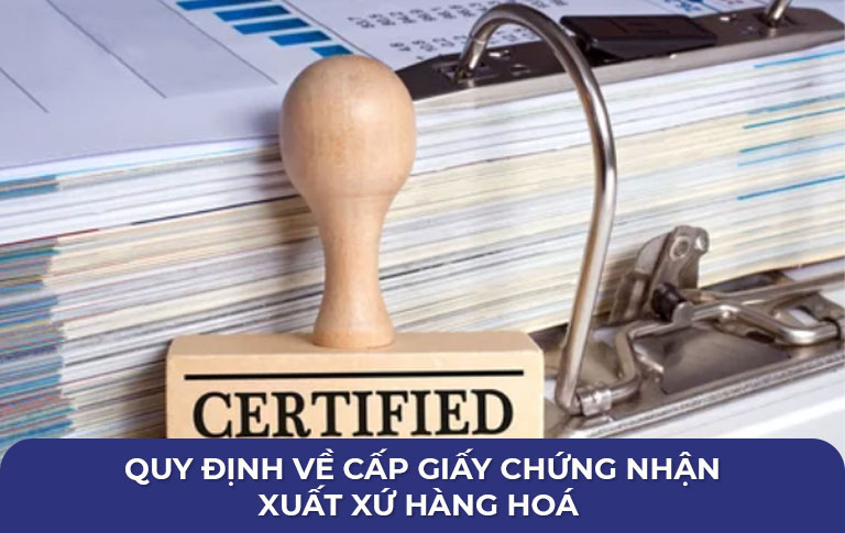 Quy định về cấp giấy chứng nhận nguồn gốc