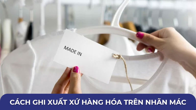 Cách ghi nguồn gốc hàng hóa trên nhãn mác