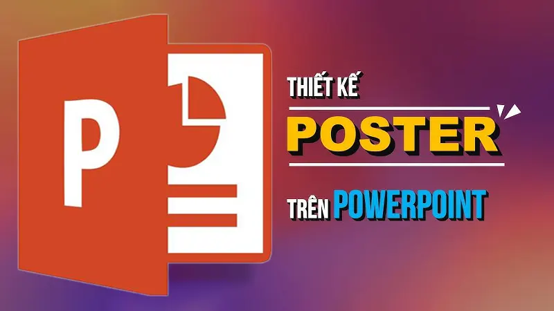 Cách làm poster bằng powerpoint đẹp mắt, độc đáo