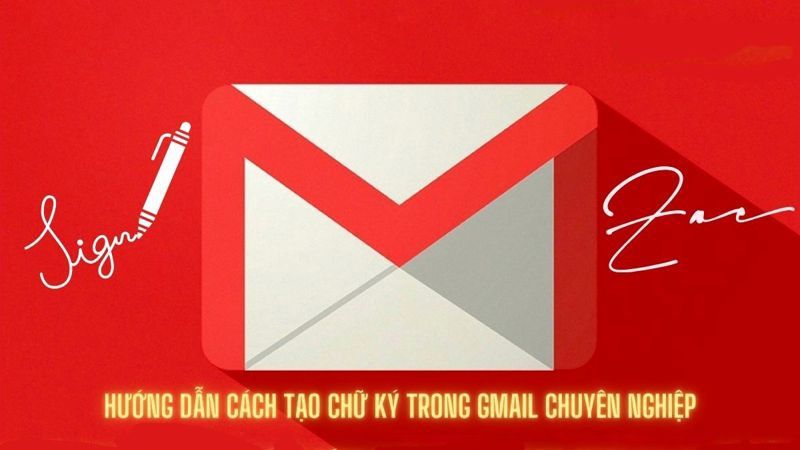 Hướng dẫn tạo chữ ký Gmail đẹp mắt và chuyên nghiệp