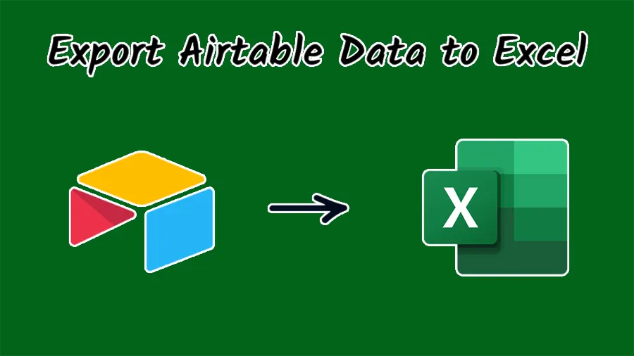 Cách xuất Airtable sang Excel và Google Sheets